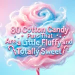 80 Cotton Candy Puns That Are a Little Fluffy and Totally Sweet cotton candy puns and jokes